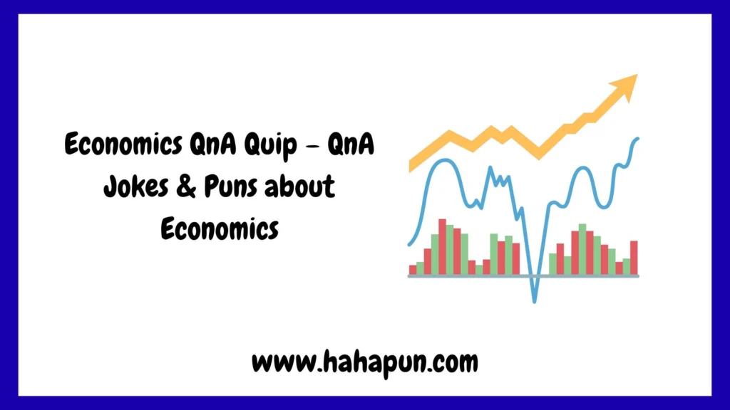 Economics QnA Quip – QnA Jokes & Puns about Economics