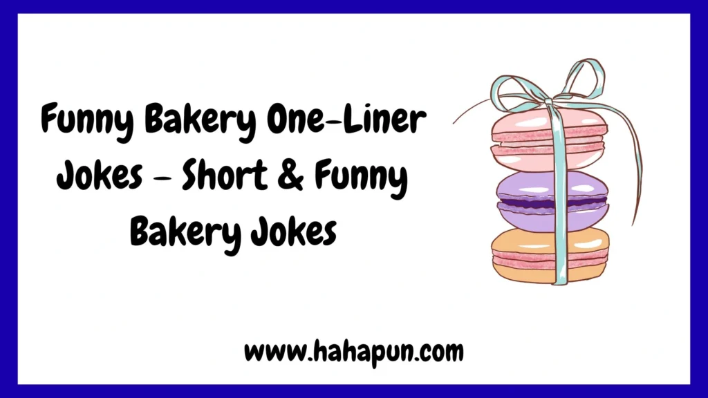 Funny Bakery One-Liner Jokes – Short & Funny Bakery Jokes