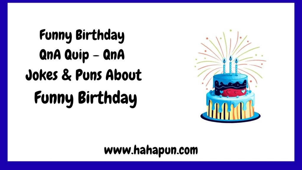 Funny Birthday QnA Quip – QnA Jokes & Puns About Funny Birthday