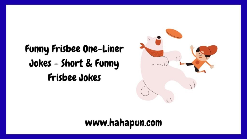 Funny Frisbee One-Liner Jokes – Short & Funny Frisbee Jokes