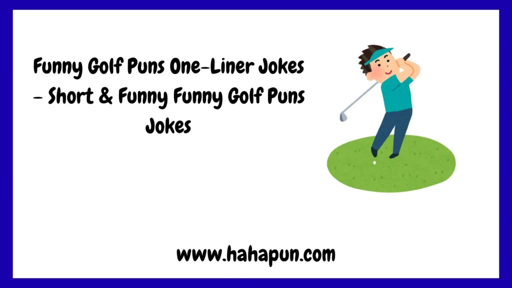 Funny Golf Puns One-Liner Jokes – Short & Funny Funny Golf Puns Jokes