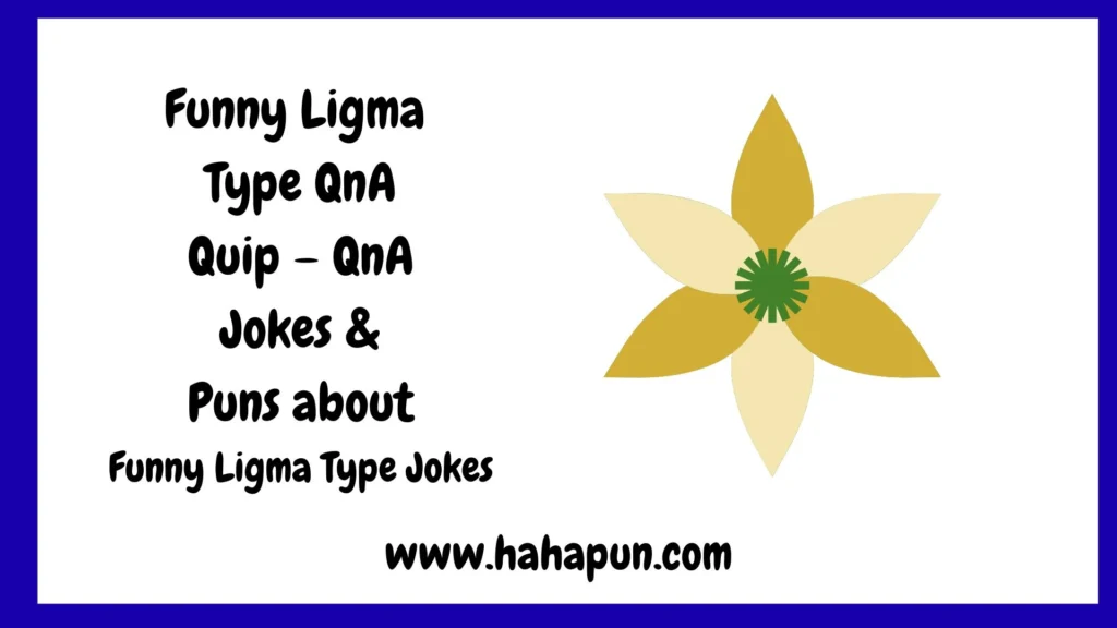 Funny Ligma Type QnA Quip – QnA Jokes & Puns about Funny Ligma Type Jokes