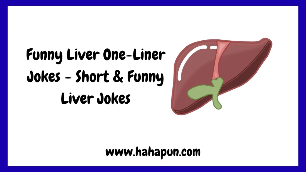 Funny Liver One-Liner Jokes – Short & Funny Liver Jokes