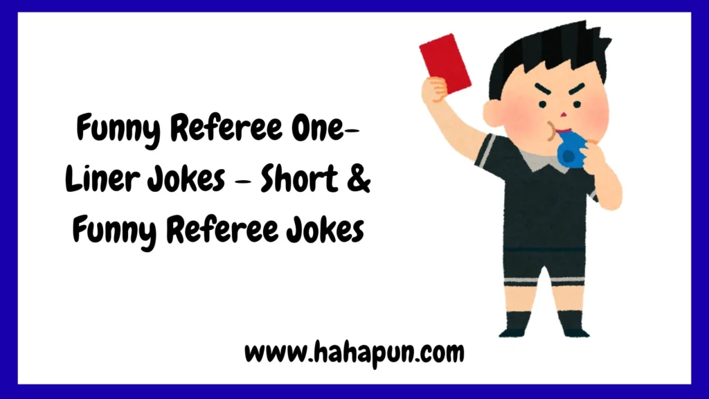 Funny Referee One-Liner Jokes – Short & Funny Referee Jokes
