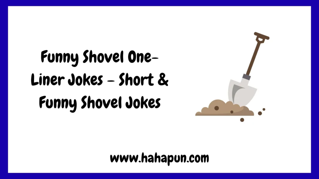 Funny Shovel One-Liner Jokes – Short & Funny Shovel Jokes