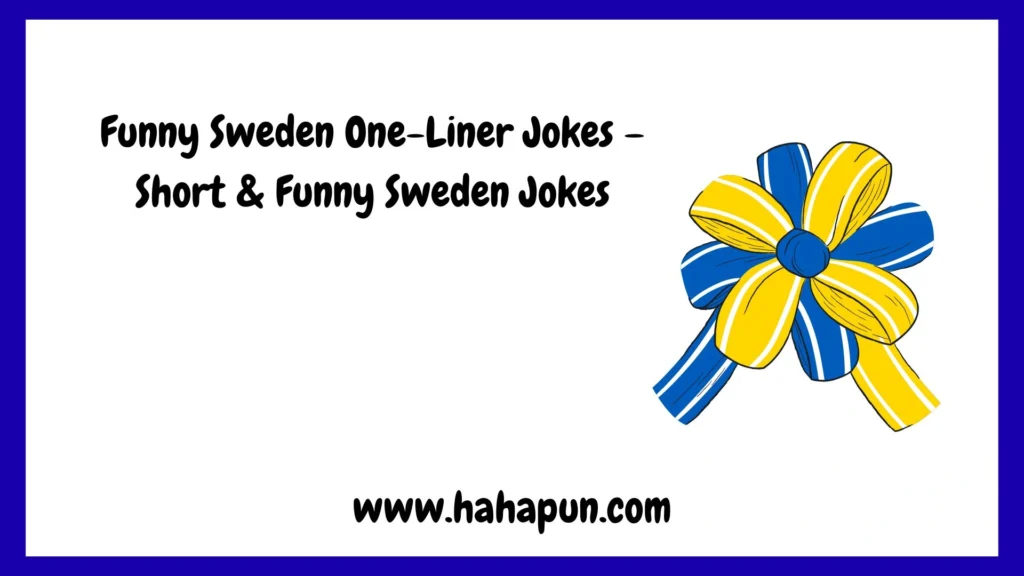 Funny Sweden One-Liner Jokes – Short & Funny Sweden Jokes