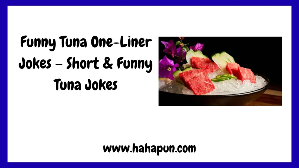 Funny Tuna One-Liner Jokes – Short & Funny Tuna Jokes