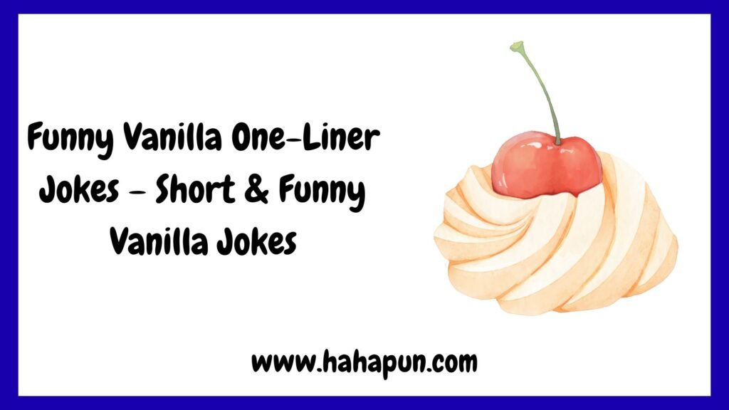 Funny Vanilla One-Liner Jokes – Short & Funny Vanilla Jokes