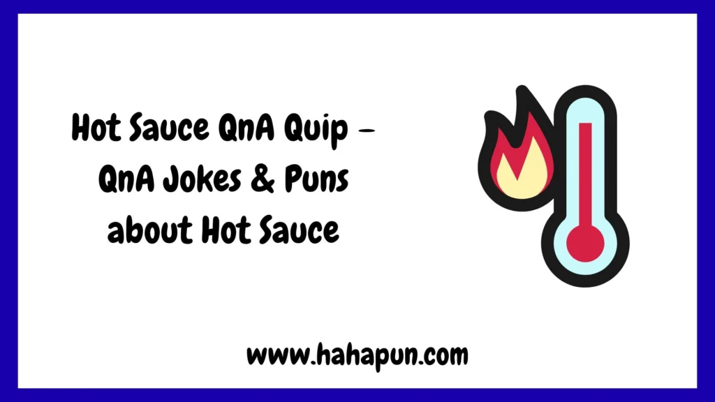 Hot Sauce QnA Quip – QnA Jokes & Puns about Hot Sauce