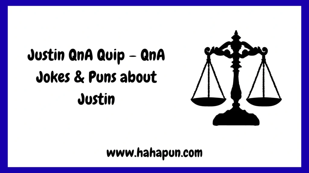 Justin QnA Quip – QnA Jokes & Puns about Justin