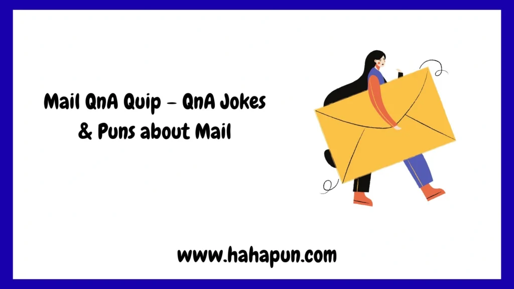 Mail QnA Quip – QnA Jokes & Puns about Mail