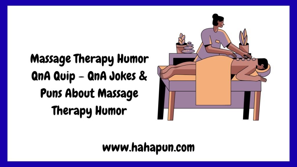 Massage Therapy Humor QnA Quip – QnA Jokes & Puns About Massage Therapy Humor