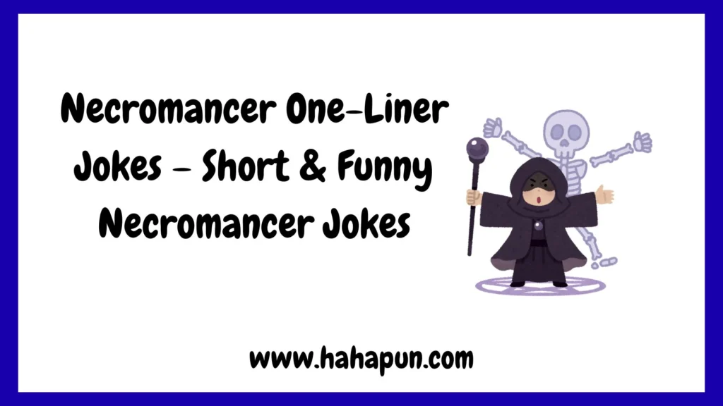 Necromancer One-Liner Jokes – Short & Funny Necromancer Jokes
