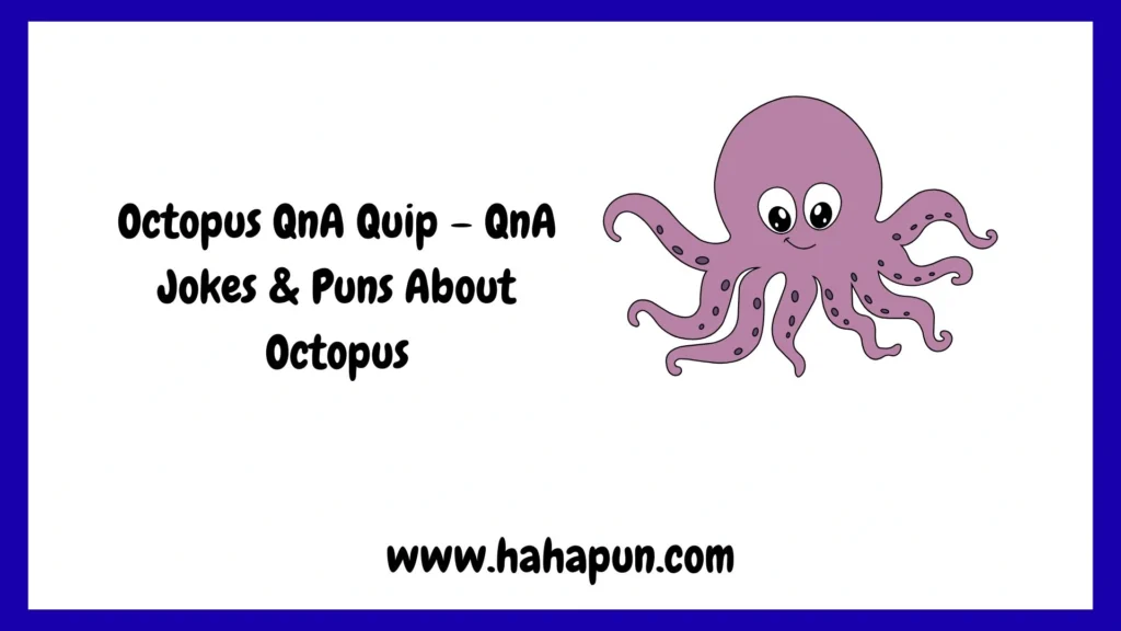 Octopus QnA Quip – QnA Jokes & Puns About Octopus