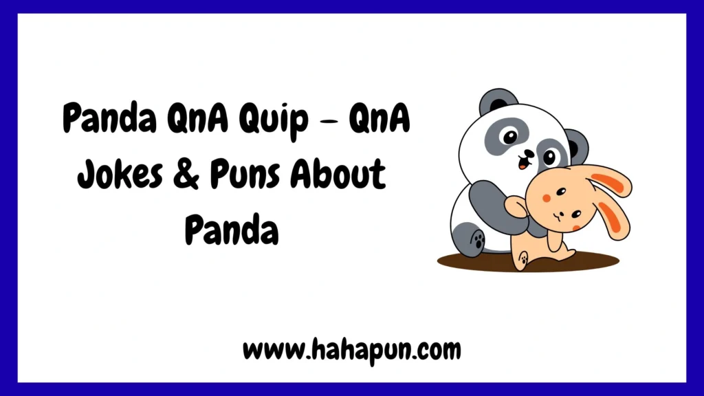  Panda QnA Quip – QnA Jokes & Puns About Panda
