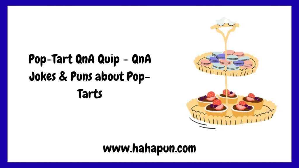 Pop-Tart QnA Quip – QnA Jokes & Puns about Pop-Tarts