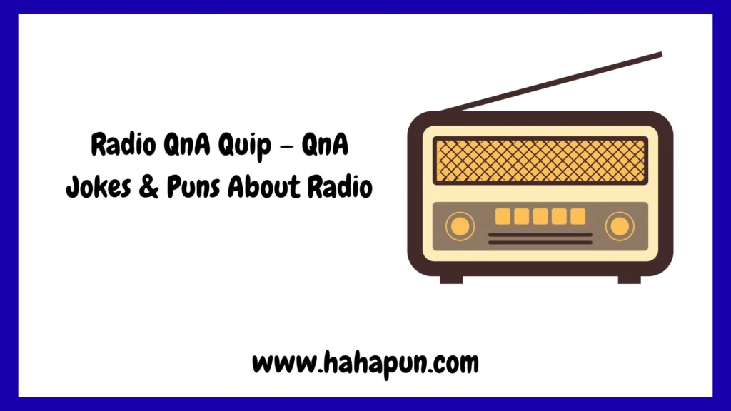 Radio QnA Quip – QnA Jokes & Puns About Radio