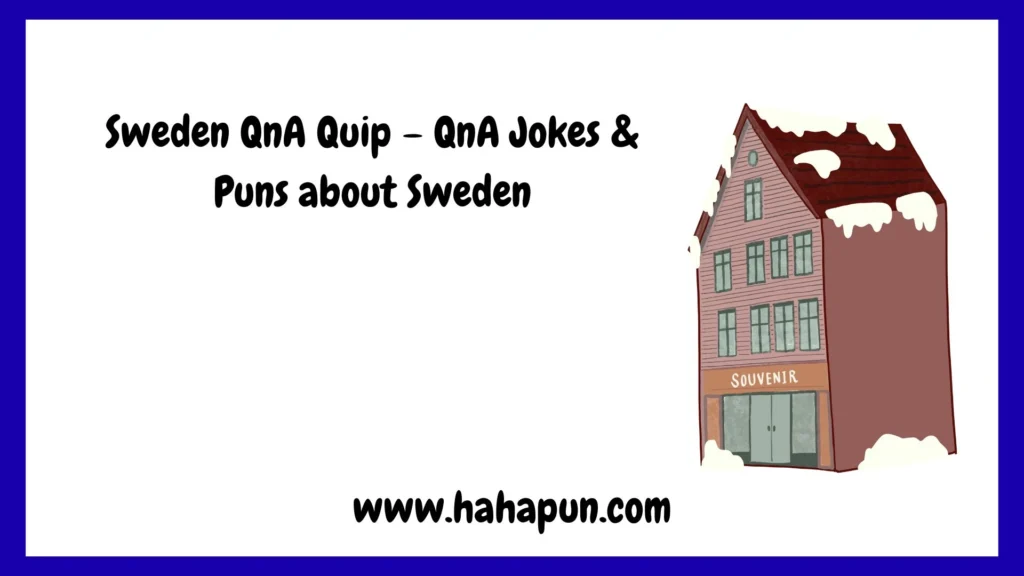 Sweden QnA Quip – QnA Jokes & Puns about Sweden