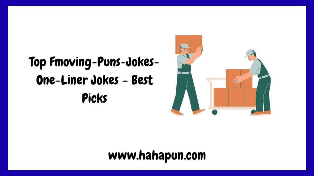 Top Fmoving-Puns-Jokes-One-Liner Jokes – Best Picks