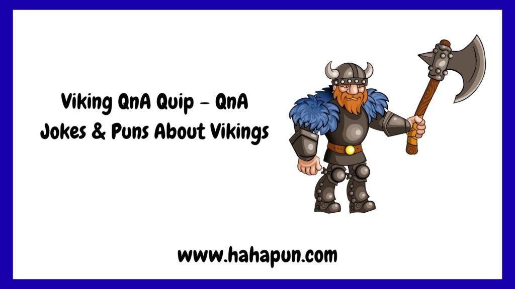 Viking QnA Quip – QnA Jokes & Puns About Vikings