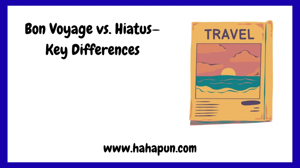 Bon Voyage vs. Hiatus—Key Differences