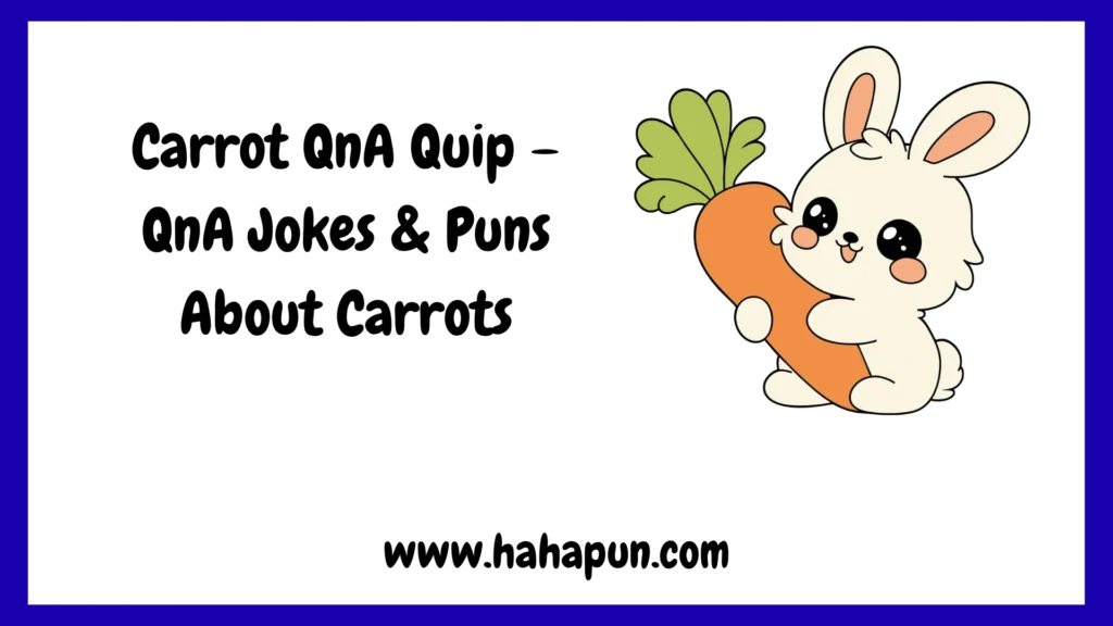 Carrot QnA Quip – QnA Jokes & Puns About Carrots