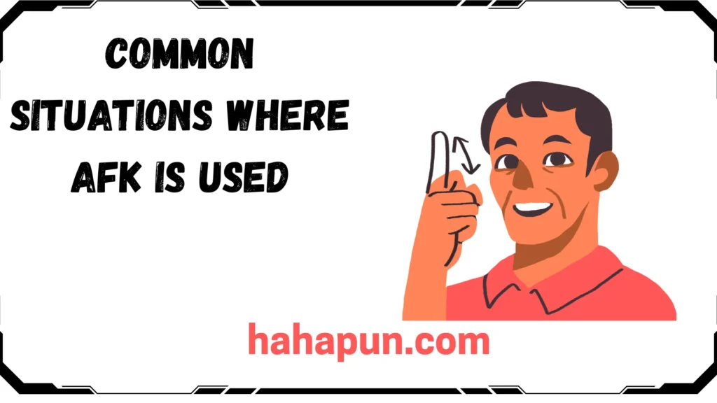 Common Situations Where AFK Is Used