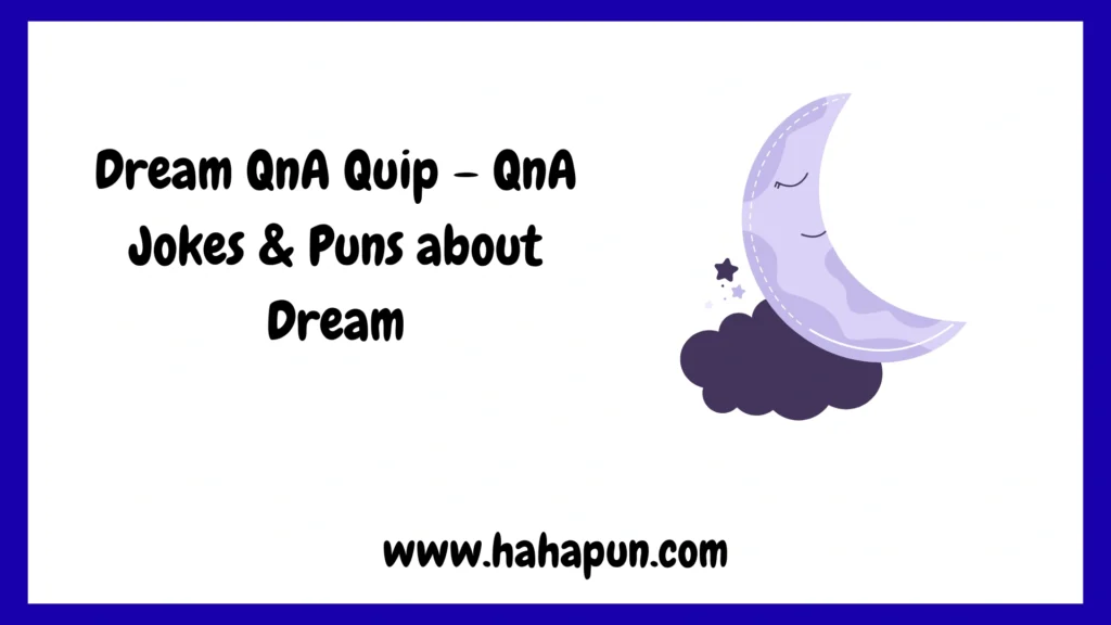 Dream QnA Quip – QnA Jokes & Puns about Dream