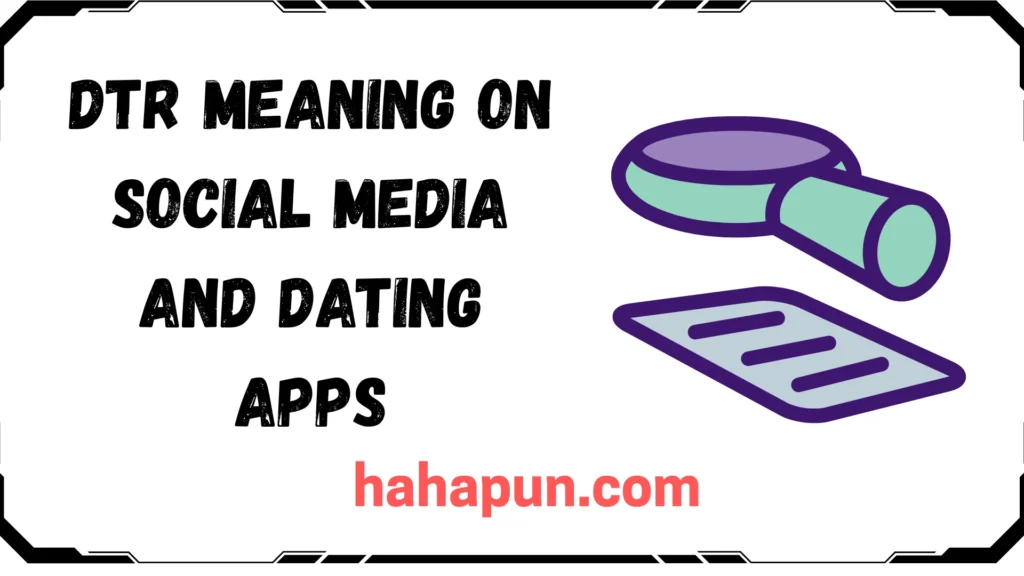DTR Meaning on Social Media and Dating Apps