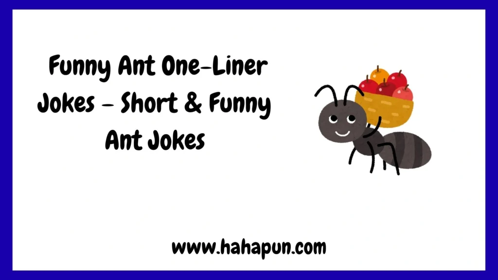  Funny Ant One-Liner Jokes – Short & Funny Ant Jokes