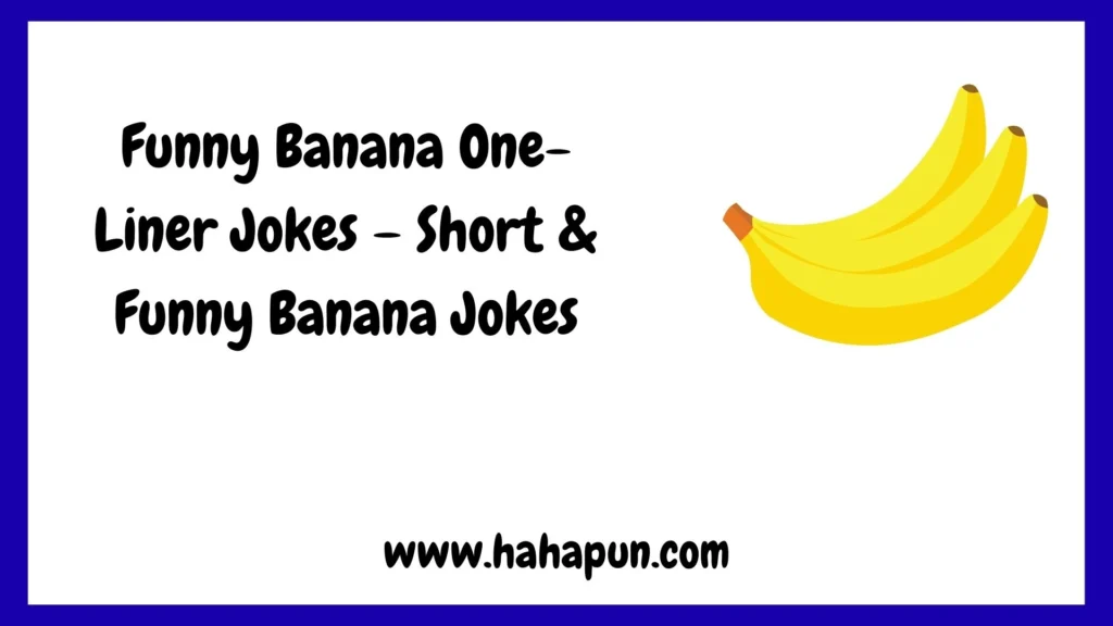 Funny Banana One-Liner Jokes – Short & Funny Banana Jokes