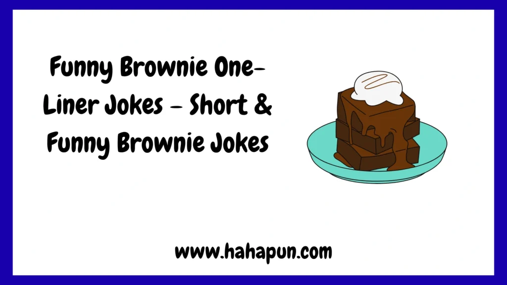 Funny Brownie One-Liner Jokes – Short & Funny Brownie Jokes