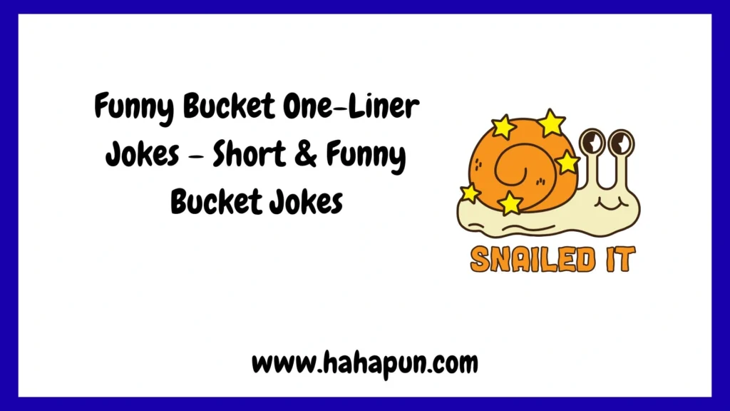 Funny Bucket One-Liner Jokes – Short & Funny Bucket Jokes