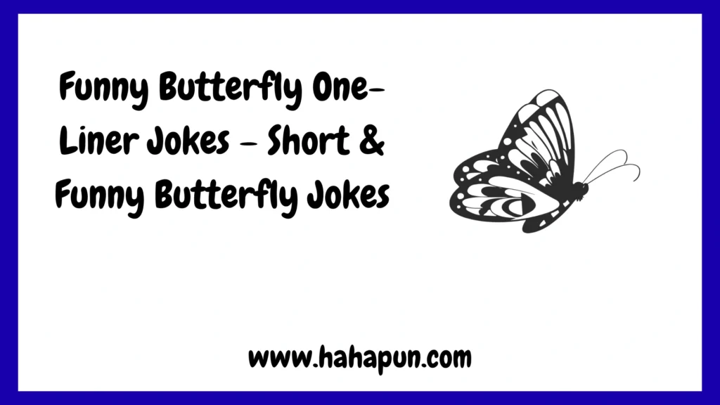 Funny Butterfly One-Liner Jokes – Short & Funny Butterfly Jokes