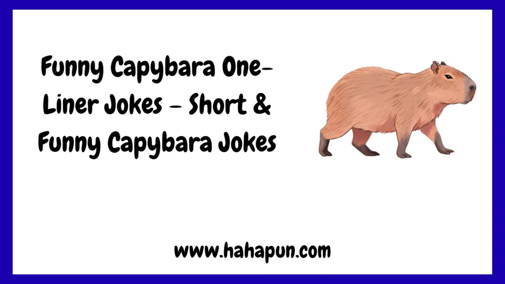 Funny Capybara One-Liner Jokes – Short & Funny Capybara Jokes