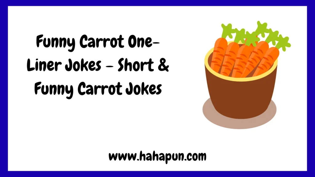 Funny Carrot One-Liner Jokes – Short & Funny Carrot Jokes