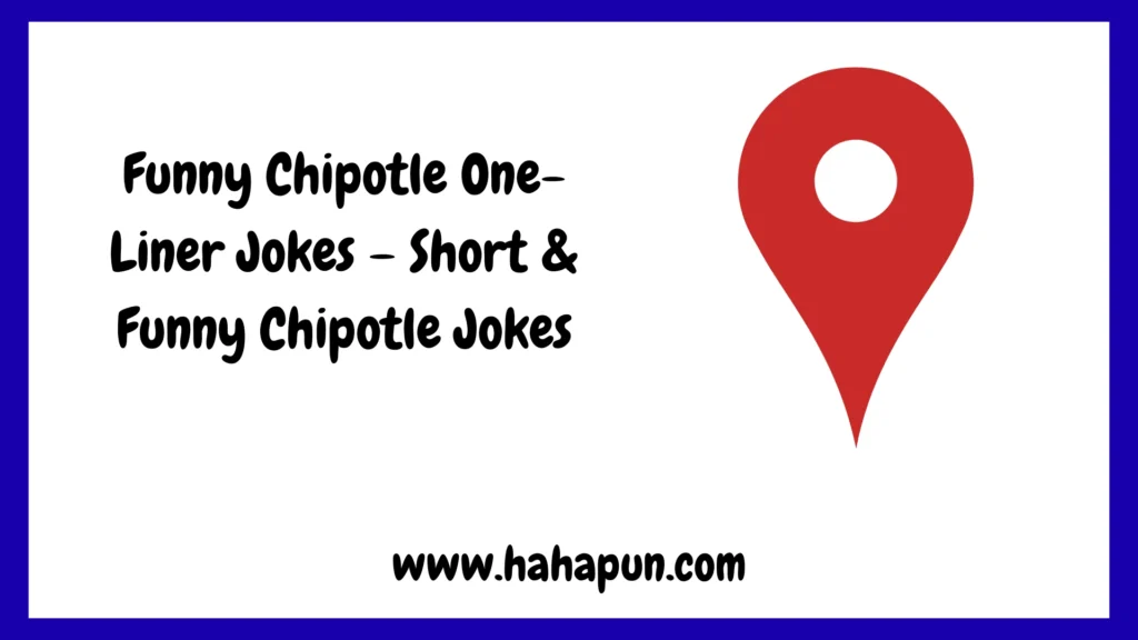 Funny Chipotle One-Liner Jokes – Short & Funny Chipotle Jokes
