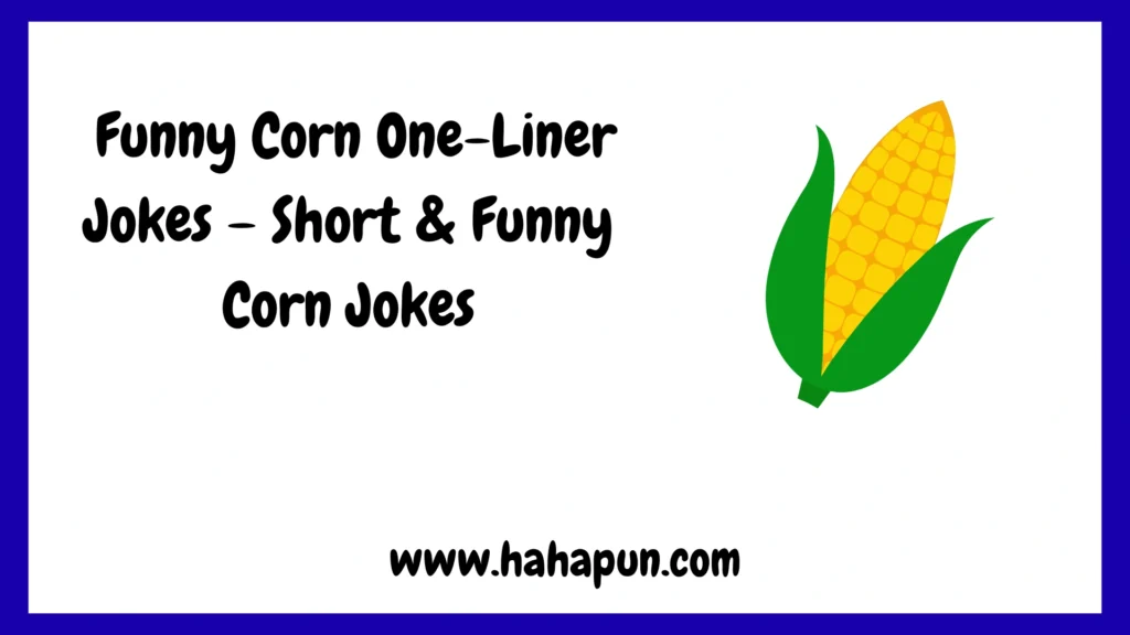  Funny Corn One-Liner Jokes – Short & Funny Corn Jokes