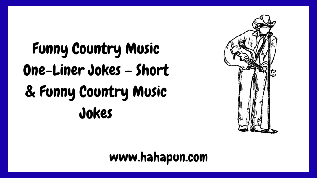 Funny Country Music One-Liner Jokes – Short & Funny Country Music Jokes