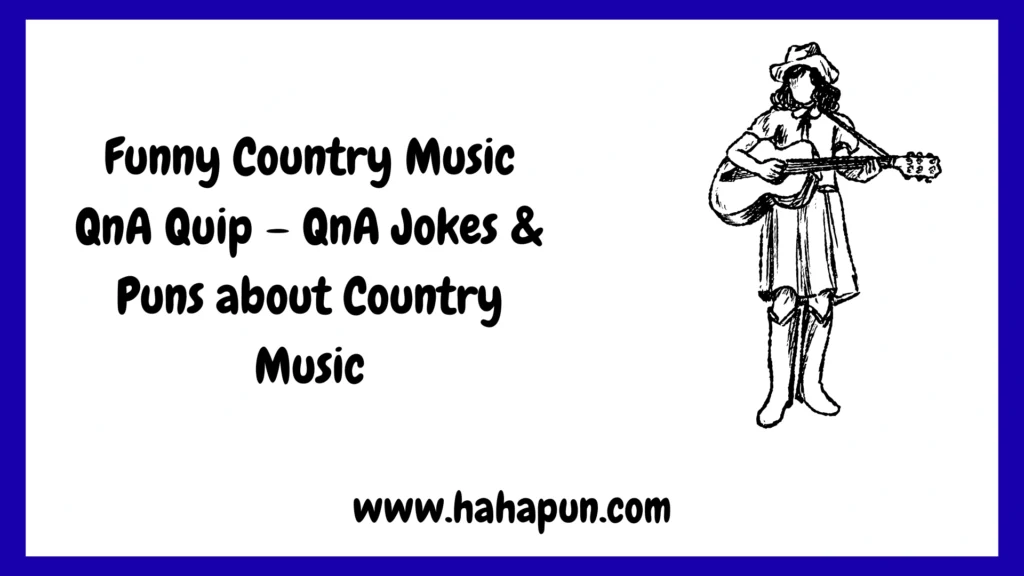 Funny Country Music QnA Quip – QnA Jokes & Puns about Country Music