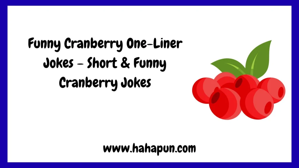 Funny Cranberry One-Liner Jokes – Short & Funny Cranberry Jokes