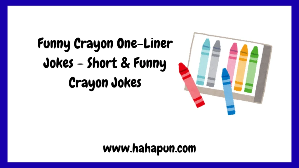 Funny Crayon One-Liner Jokes – Short & Funny Crayon Jokes