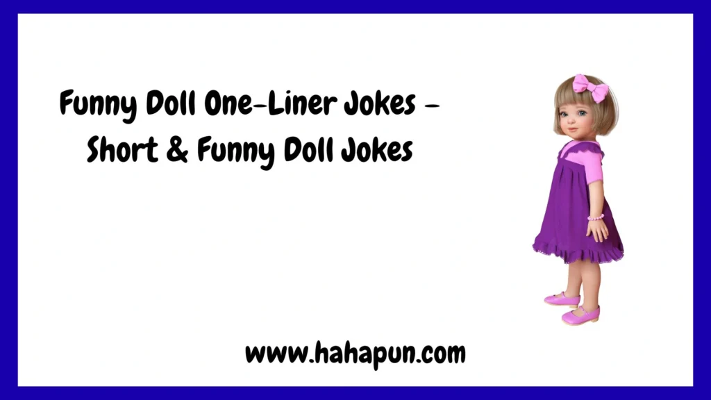 Funny Doll One-Liner Jokes – Short & Funny Doll Jokes