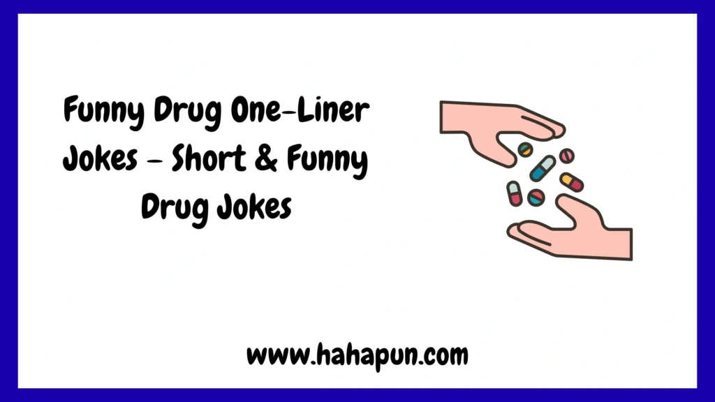 Funny Drug One-Liner Jokes – Short & Funny Drug Jokes