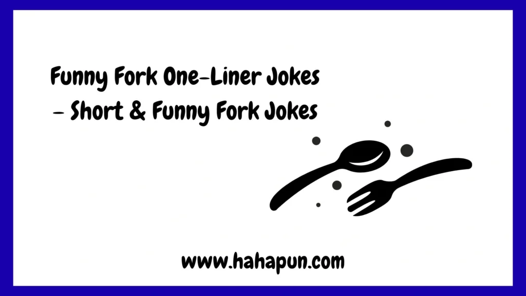 Funny Fork One-Liner Jokes – Short & Funny Fork Jokes