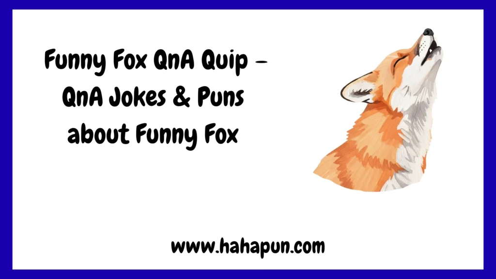  Funny Fox QnA Quip – QnA Jokes & Puns about Funny Fox