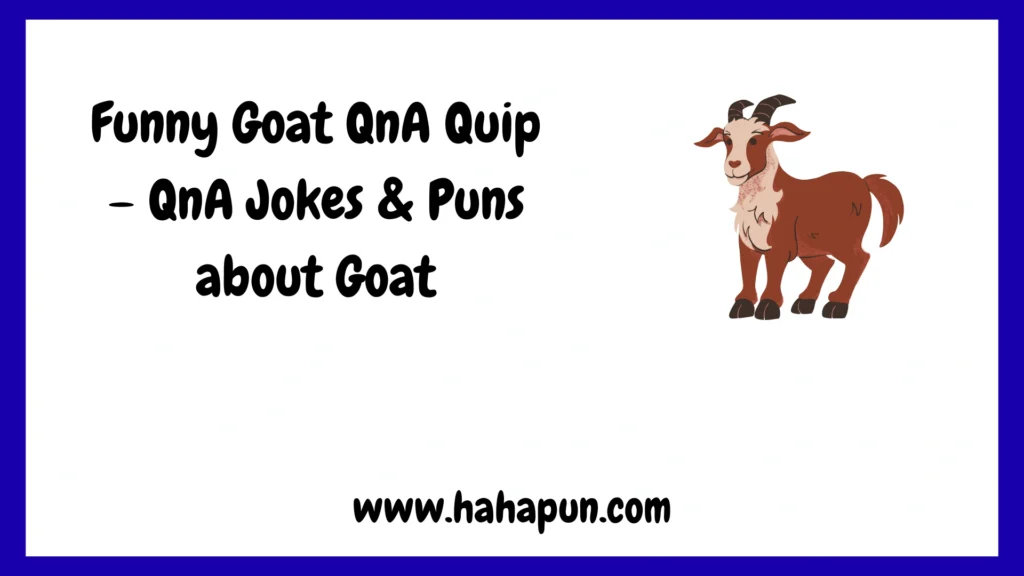 Funny Goat QnA Quip – QnA Jokes & Puns about Goat