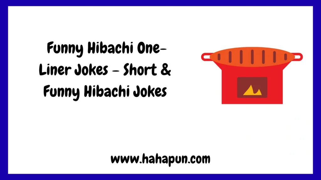 Funny Hibachi One-Liner Jokes – Short & Funny Hibachi Jokes