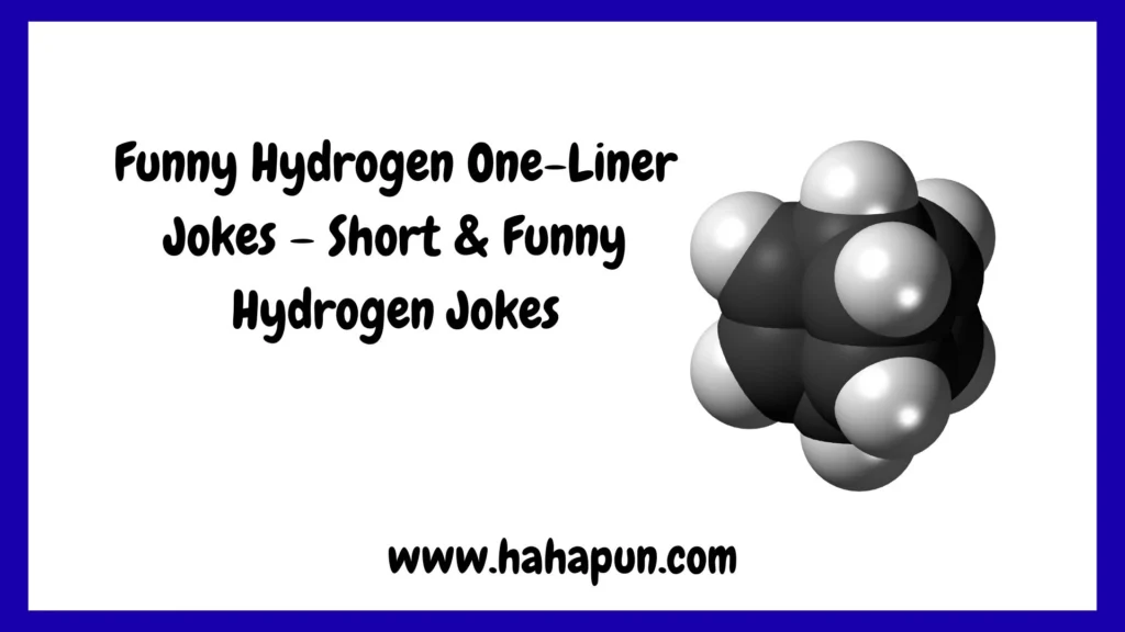 Funny Hydrogen One-Liner Jokes – Short & Funny Hydrogen Jokes