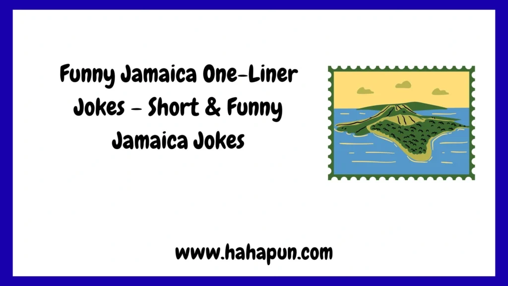 Funny Jamaica One-Liner Jokes – Short & Funny Jamaica Jokes